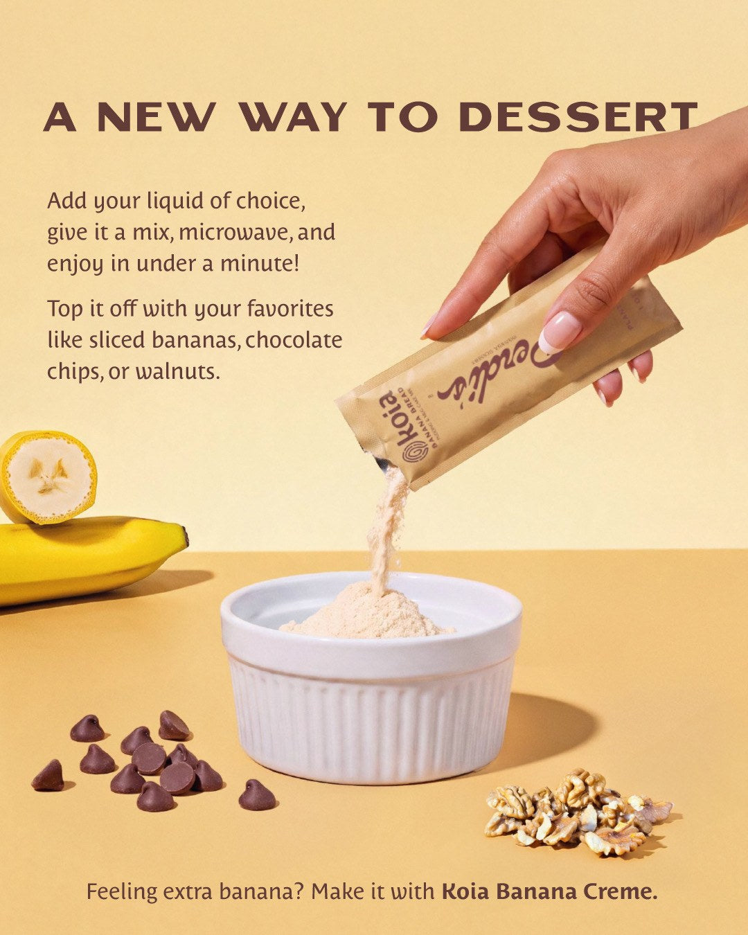 A new way to dessert: add your liquid of choice, mix, microwave, and top it off